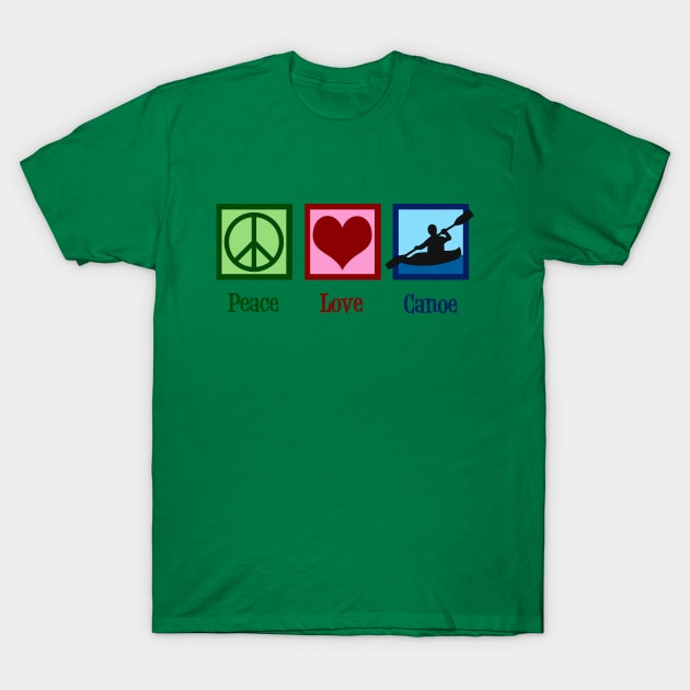 Peace Love Canoe T-Shirt by epiclovedesigns